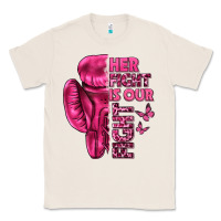 Natural Her Fight Is Our Fight Cancer Classic Tee - texasbilliewilder