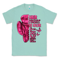 Seafoam Her Fight Is Our Fight Cancer Classic Tee - texasbilliewilder