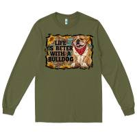 Army Green life is better with a bulldog Long Sleeve Tee - RanaPortraitStore