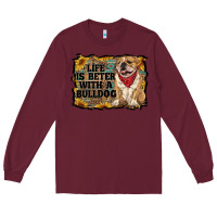 Burgundy life is better with a bulldog Long Sleeve Tee - RanaPortraitStore