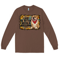 Chestnut life is better with a bulldog Long Sleeve Tee - RanaPortraitStore