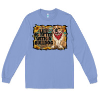 Life Is Better With A Bulldog Long Sleeve Tee | Teevron