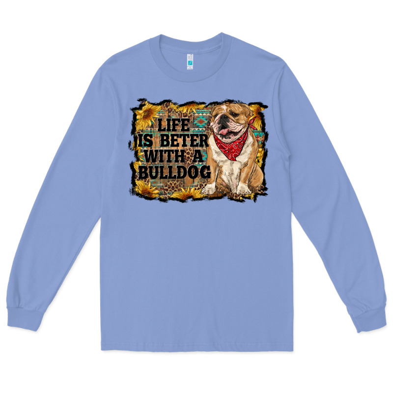 Life Is Better With A Bulldog Long Sleeve Tee by RanaPortraitStore | Teevron