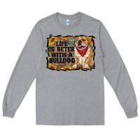 Heather Grey life is better with a bulldog Long Sleeve Tee - RanaPortraitStore