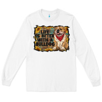 White life is better with a bulldog Long Sleeve Tee - RanaPortraitStore