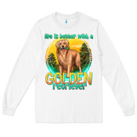 White life is better with a golden retriever Long Sleeve Tee - texasbilliewilder