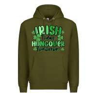 Army Green irish today hungover tomorrow Premium Hoodie - MaliasSmallBusiness