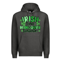 Charcoal Heather irish today hungover tomorrow Premium Hoodie - MaliasSmallBusiness