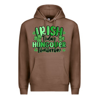 Chestnut irish today hungover tomorrow Premium Hoodie - MaliasSmallBusiness