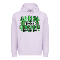Lilac irish today hungover tomorrow Premium Hoodie - MaliasSmallBusiness