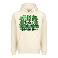 Sandshell irish today hungover tomorrow Premium Hoodie - MaliasSmallBusiness