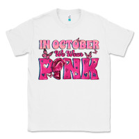 White In October We Wear Pink Classic Tee - texasbilliewilder