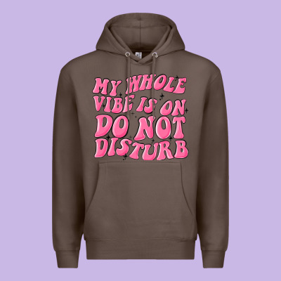 My Whole Vibes On Do Not Disturb Premium Hoodie Designed By Maliassmallbusiness