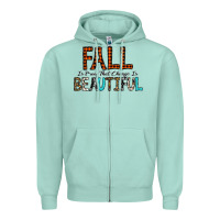 Fall Is Proof That Change Is Beautiful Zipper Hoodie | Teevron