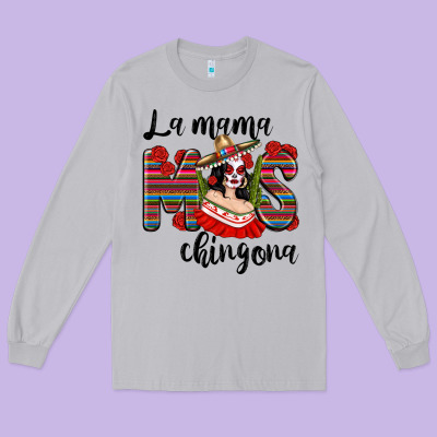 La Mama Mos Chingona Long Sleeve Tee Designed By Texasbilliewilder