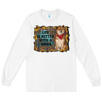 White life is better with a shiba Long Sleeve Tee - RanaPortraitStore