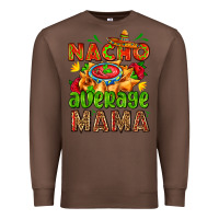 Chestnut nacho average mama with nacho Premium Sweatshirt - AdoDesignShop