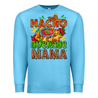 Ocean Blue nacho average mama with nacho Premium Sweatshirt - AdoDesignShop