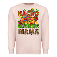 Pale Pink nacho average mama with nacho Premium Sweatshirt - AdoDesignShop