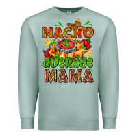 Seafoam nacho average mama with nacho Premium Sweatshirt - AdoDesignShop