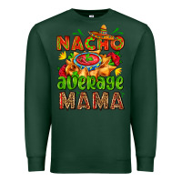 Sports Green nacho average mama with nacho Premium Sweatshirt - AdoDesignShop