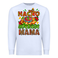 White nacho average mama with nacho Premium Sweatshirt - AdoDesignShop