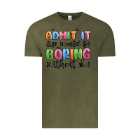 Vintage Olive admit it life would be boring without me Vintage Tee - MaliasSmallBusiness