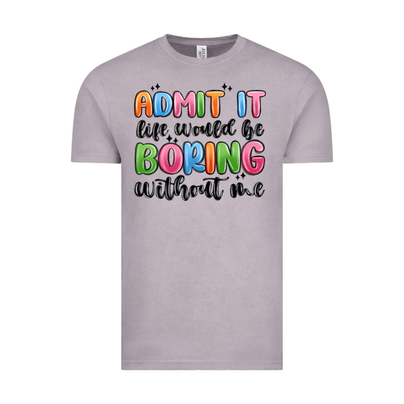 Admit It Life Would Be Boring Without Me Vintage Tee by MaliasSmallBusiness | Teevron