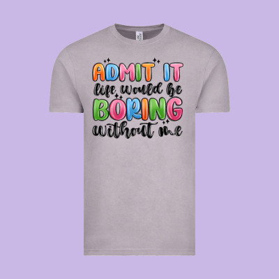 Vintage Tee admit it life would be boring without me