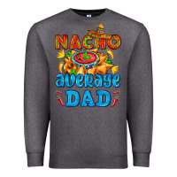 Charcoal Heather nacho average dad with nacho Premium Sweatshirt - AdoDesignShop