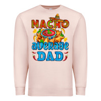 Pale Pink nacho average dad with nacho Premium Sweatshirt - AdoDesignShop