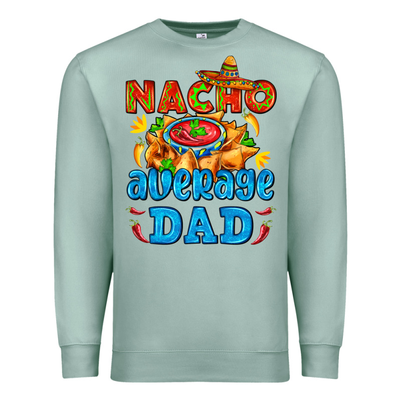 Nacho Average Dad With Nacho Premium Sweatshirt by AdoDesignShop | Teevron