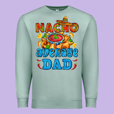 Nacho Average Dad With Nacho Premium Sweatshirt Designed By Adodesignshop