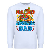 White nacho average dad with nacho Premium Sweatshirt - AdoDesignShop