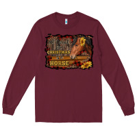 Burgundy all i want for christmas is a horse brown horse Long Sleeve Tee - RanaPortraitStore
