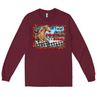Burgundy all i want for christmas is a horse  with farm Long Sleeve Tee - RanaPortraitStore