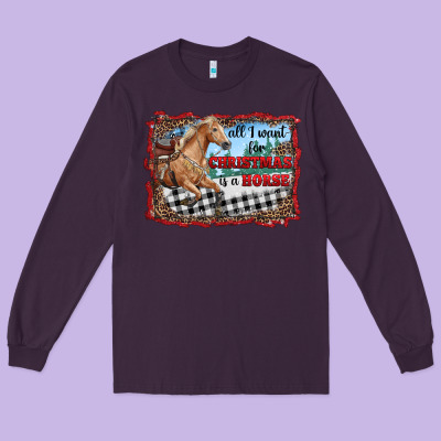 All I Want For Christmas Is A Horse  With Farm Long Sleeve Tee Designed By Ranaportraitstore
