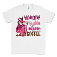 White Nobody Fights Alone Coffee Classic Tee - texasbilliewilder