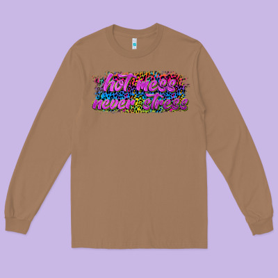 Hot Mess Never Stress Long Sleeve Tee Designed By Texasbilliewilder