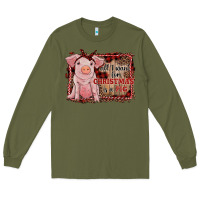 Army Green all i want for christmas is a pig sitting pig Long Sleeve Tee - RanaPortraitStore