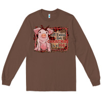 Chestnut all i want for christmas is a pig sitting pig Long Sleeve Tee - RanaPortraitStore