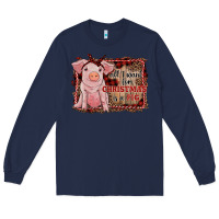 Navy all i want for christmas is a pig sitting pig Long Sleeve Tee - RanaPortraitStore