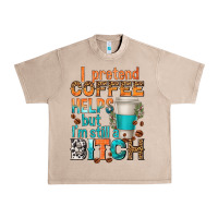 French Oak i pretend coffee helps but im stil a bitch Urban Heavy Tee - texasbilliewilder