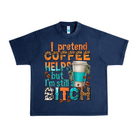 Navy i pretend coffee helps but im stil a bitch Urban Heavy Tee - texasbilliewilder