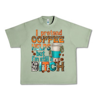 Oil Green i pretend coffee helps but im stil a bitch Urban Heavy Tee - texasbilliewilder
