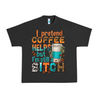 Pigment Black i pretend coffee helps but im stil a bitch Urban Heavy Tee - texasbilliewilder