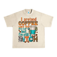 Sandshell i pretend coffee helps but im stil a bitch Urban Heavy Tee - texasbilliewilder