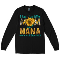 Black i have two titles mom and nana and i rock them bot Long Sleeve Tee - texasbilliewilder