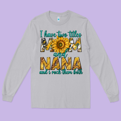 I Have Two Titles Mom And Nana And I Rock Them Bot Long Sleeve Tee Designed By Texasbilliewilder