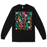 Black i run on caffeine and kisses mothers day Long Sleeve Tee - texasbilliewilder
